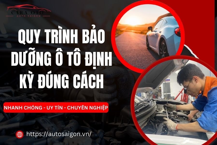 Chi tiết Quy trình Bảo dưỡng Ô tô Định kỳ đúng cách