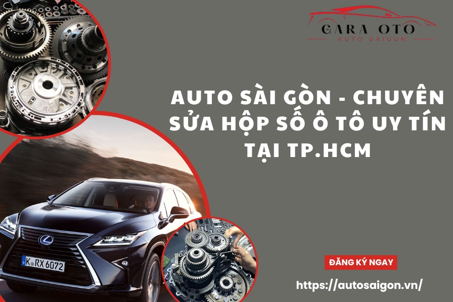 AUTO SÀI GÒN - Chuyên sửa hộp số ô tô uy tín tại TP.HCM